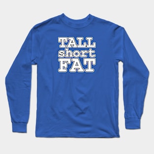 Tall Short Fat - title only Long Sleeve T-Shirt